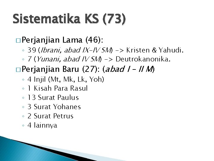 Sistematika KS (73) � Perjanjian Lama (46): � Perjanjian Baru (27): (abad I –