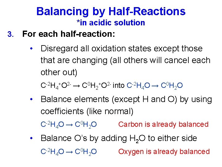 Balancing by Half-Reactions *in acidic solution 3. For each half-reaction: • Disregard all oxidation