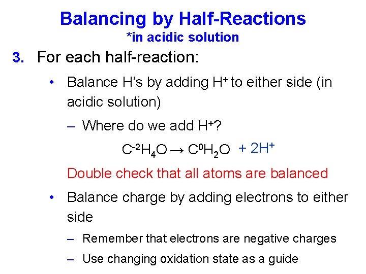 Balancing by Half-Reactions *in acidic solution 3. For each half-reaction: • Balance H’s by