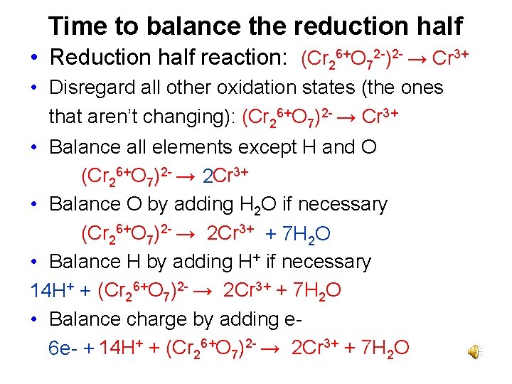 Time to balance the reduction half • Reduction half reaction: (Cr 26+O 72 -)2