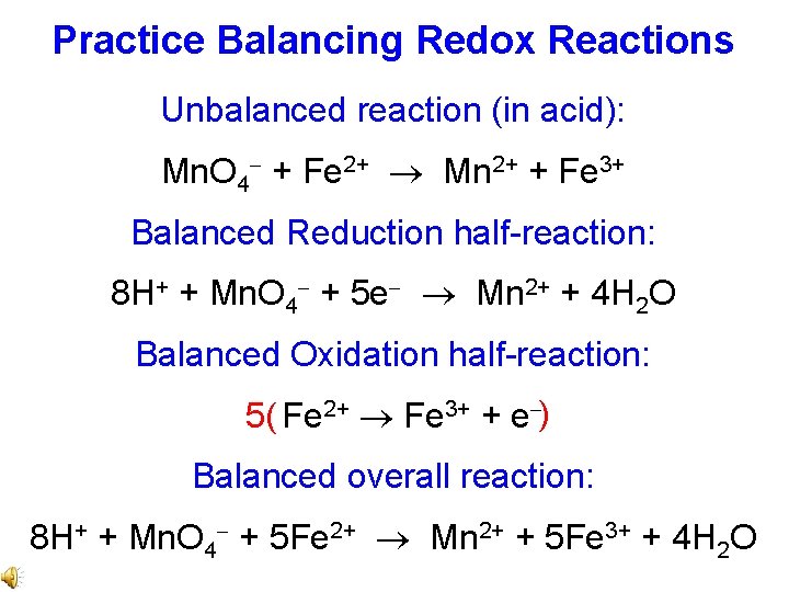 Practice Balancing Redox Reactions Unbalanced reaction (in acid): Mn. O 4 + Fe 2+