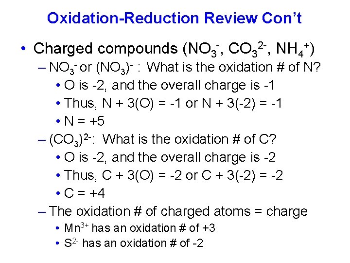 Oxidation-Reduction Review Con’t • Charged compounds (NO 3 -, CO 32 -, NH 4+)