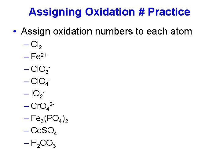 Assigning Oxidation # Practice • Assign oxidation numbers to each atom – Cl 2