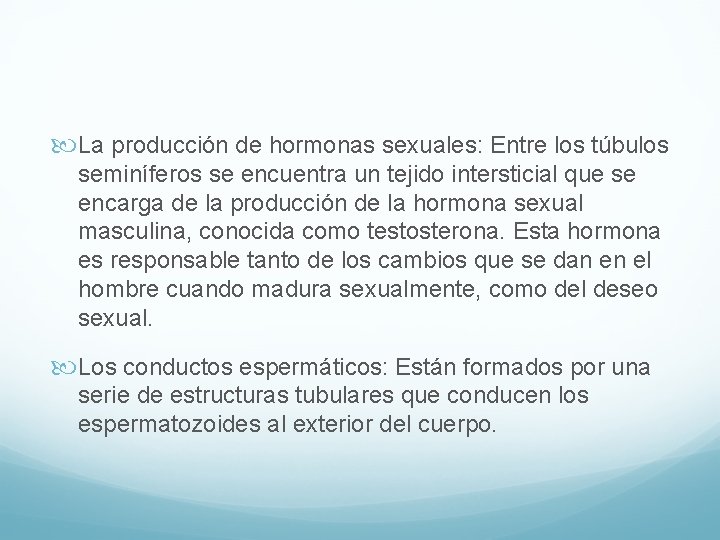  La producción de hormonas sexuales: Entre los túbulos seminíferos se encuentra un tejido