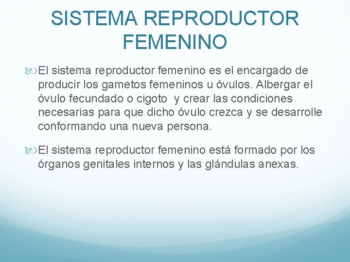 SISTEMA REPRODUCTOR FEMENINO El sistema reproductor femenino es el encargado de producir los gametos