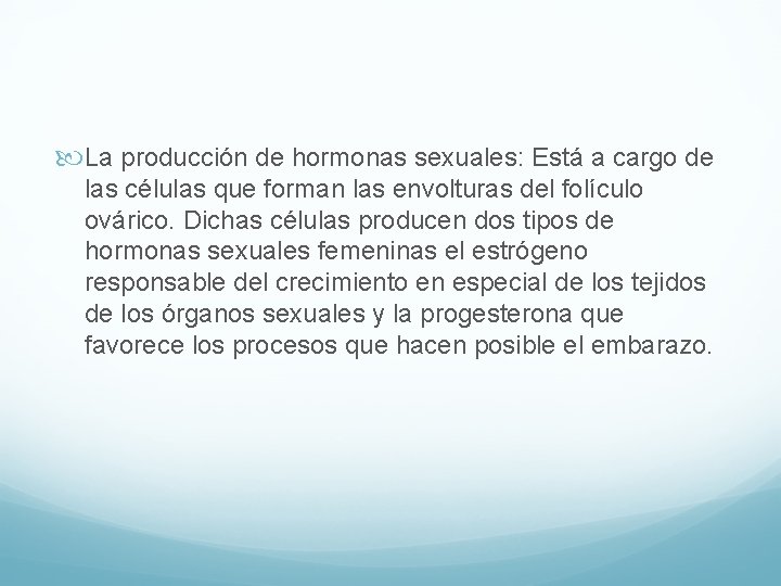  La producción de hormonas sexuales: Está a cargo de las células que forman