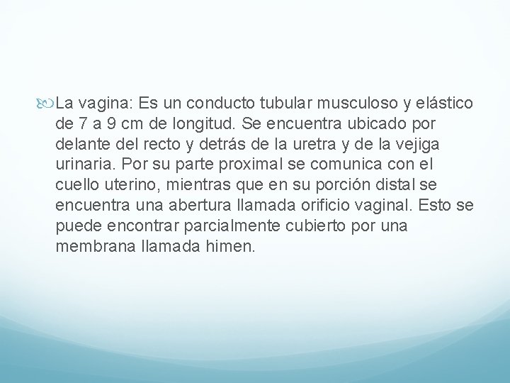  La vagina: Es un conducto tubular musculoso y elástico de 7 a 9
