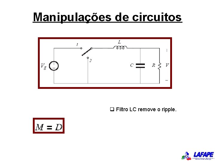 Manipulações de circuitos q Filtro LC remove o ripple. 