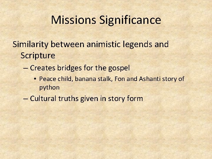 Missions Significance Similarity between animistic legends and Scripture – Creates bridges for the gospel