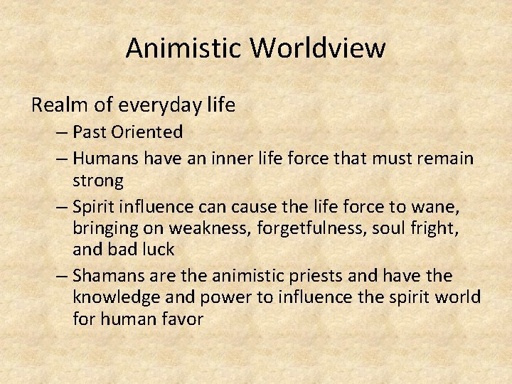 Animistic Worldview Realm of everyday life – Past Oriented – Humans have an inner