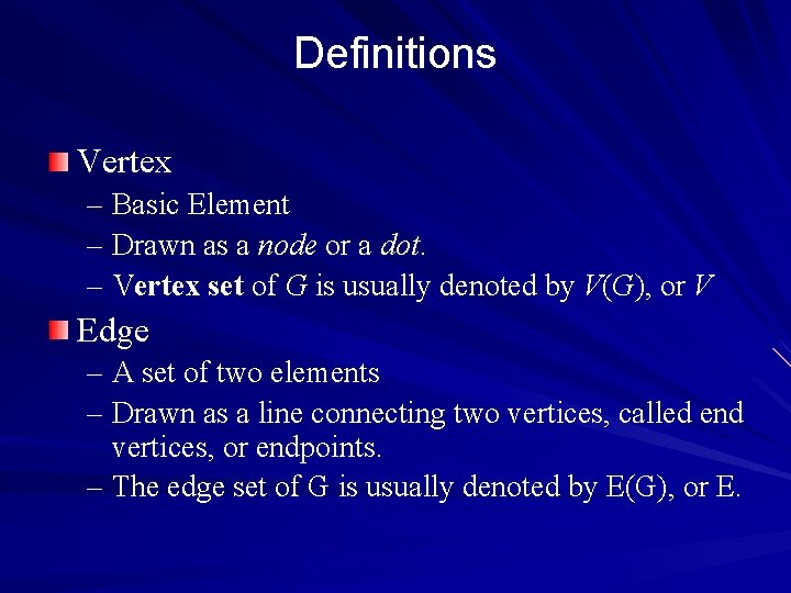 Definitions Vertex – Basic Element – Drawn as a node or a dot. –