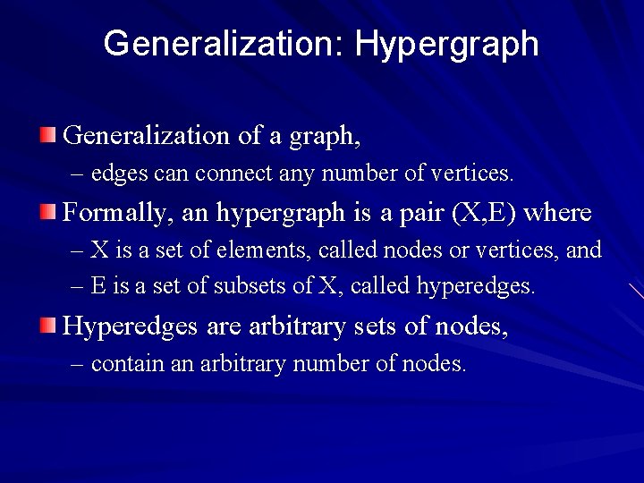 Generalization: Hypergraph Generalization of a graph, – edges can connect any number of vertices.