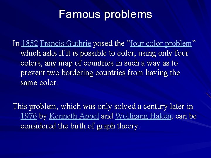 Famous problems In 1852 Francis Guthrie posed the “four color problem” which asks if