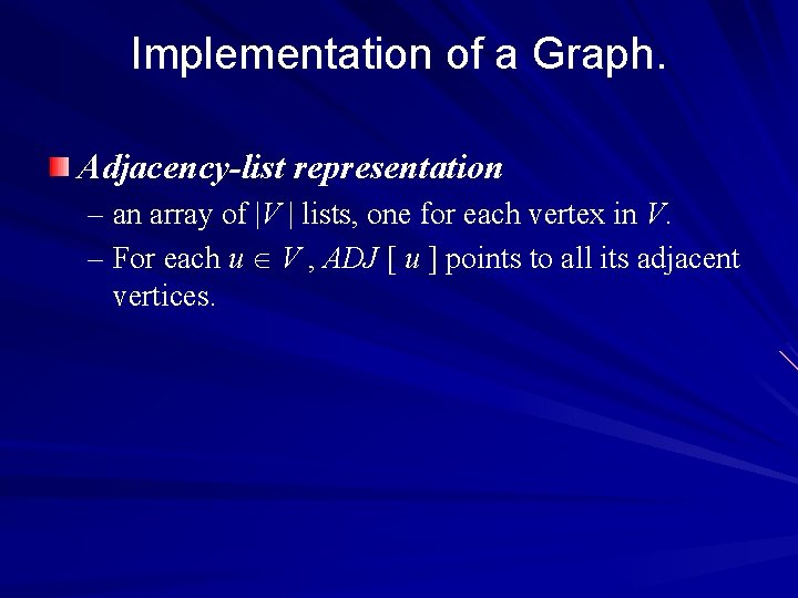 Implementation of a Graph. Adjacency-list representation – an array of |V | lists, one