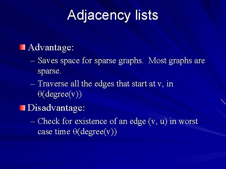 Adjacency lists Advantage: – Saves space for sparse graphs. Most graphs are sparse. –