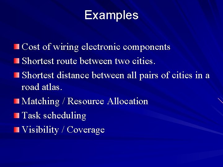 Examples Cost of wiring electronic components Shortest route between two cities. Shortest distance between