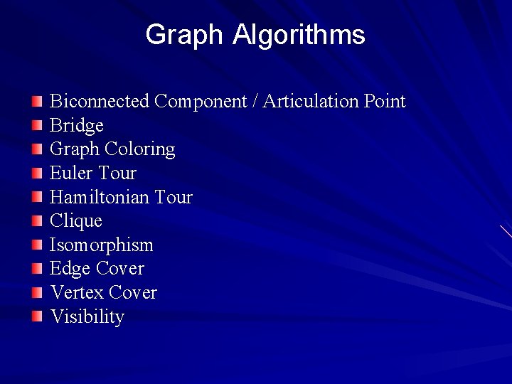 Graph Algorithms Biconnected Component / Articulation Point Bridge Graph Coloring Euler Tour Hamiltonian Tour