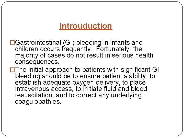 Introuduction �Gastrointestinal (GI) bleeding in infants and children occurs frequently. Fortunately, the majority of
