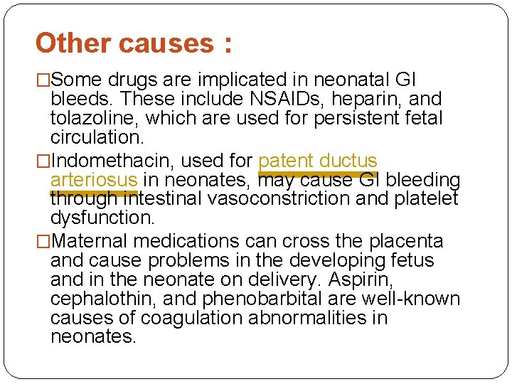 Other causes : �Some drugs are implicated in neonatal GI bleeds. These include NSAIDs,