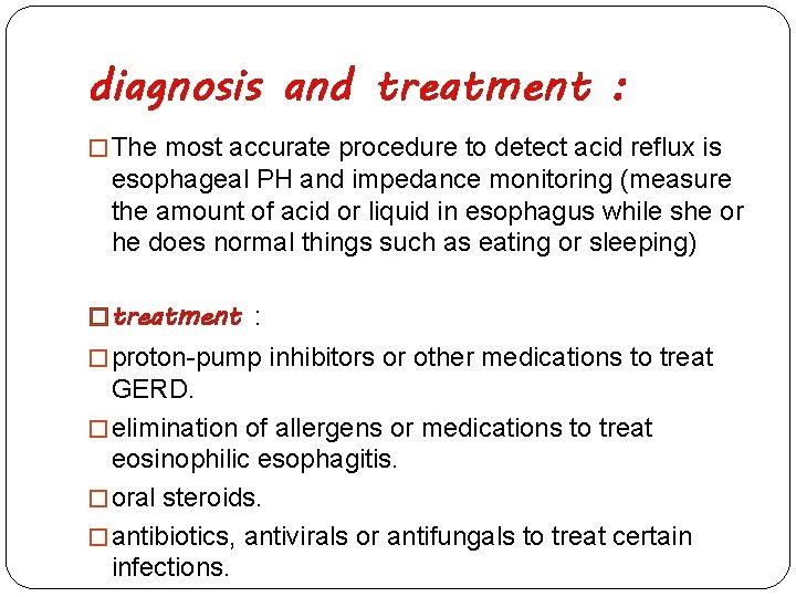 diagnosis and treatment : � The most accurate procedure to detect acid reflux is
