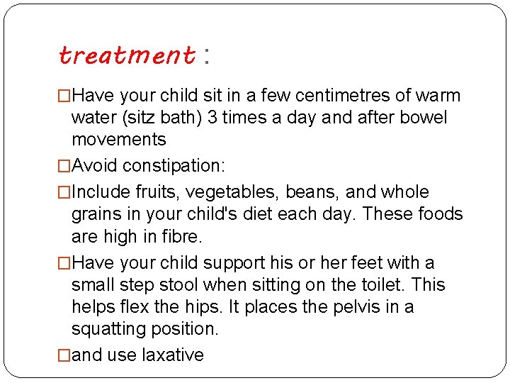 treatment : �Have your child sit in a few centimetres of warm water (sitz