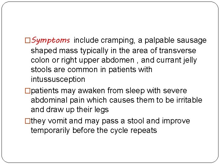 �Symptoms include cramping, a palpable sausage shaped mass typically in the area of transverse