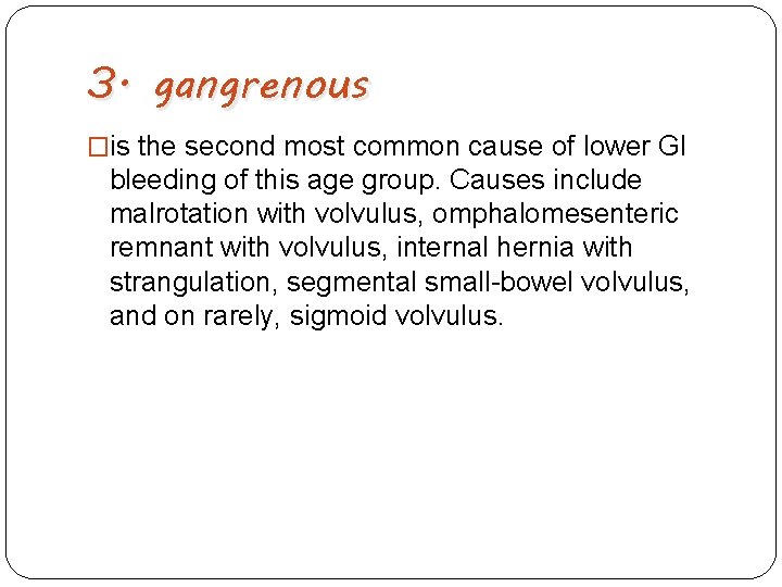 3. gangrenous �is the second most common cause of lower GI bleeding of this
