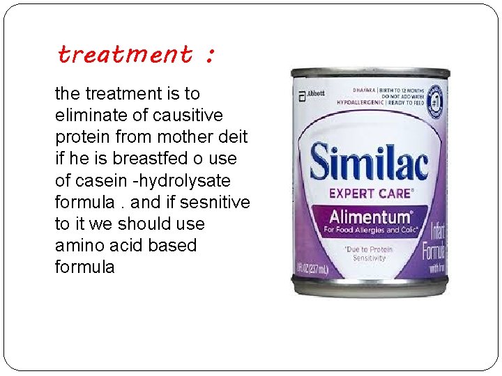 treatment : the treatment is to eliminate of causitive protein from mother deit if
