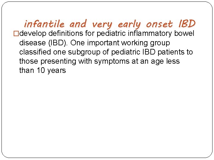 infantile and very early onset IBD �develop definitions for pediatric inflammatory bowel disease (IBD).