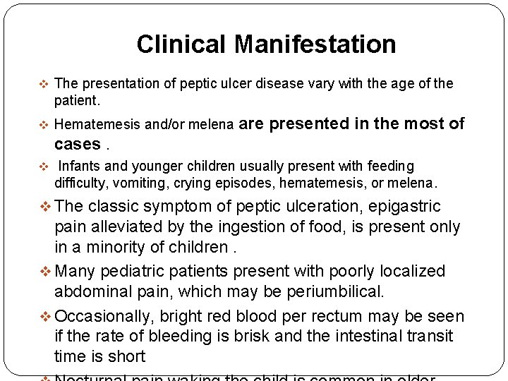 Clinical Manifestation v The presentation of peptic ulcer disease vary with the age of
