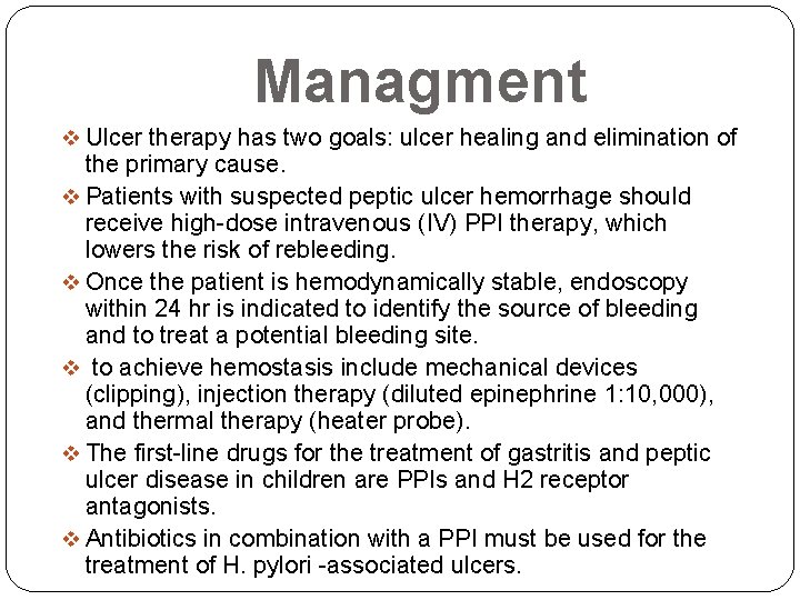 Managment v Ulcer therapy has two goals: ulcer healing and elimination of the primary