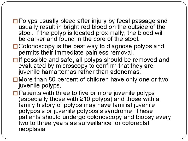 � Polyps usually bleed after injury by fecal passage and usually result in bright