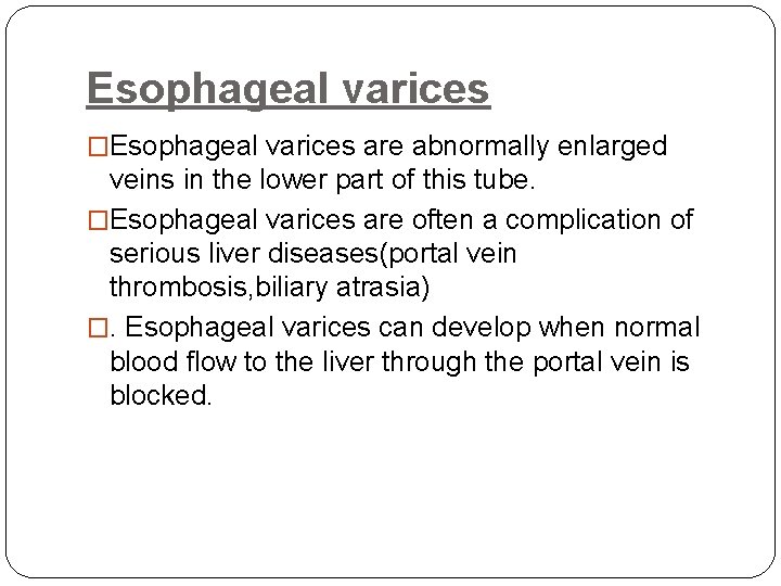 Esophageal varices �Esophageal varices are abnormally enlarged veins in the lower part of this