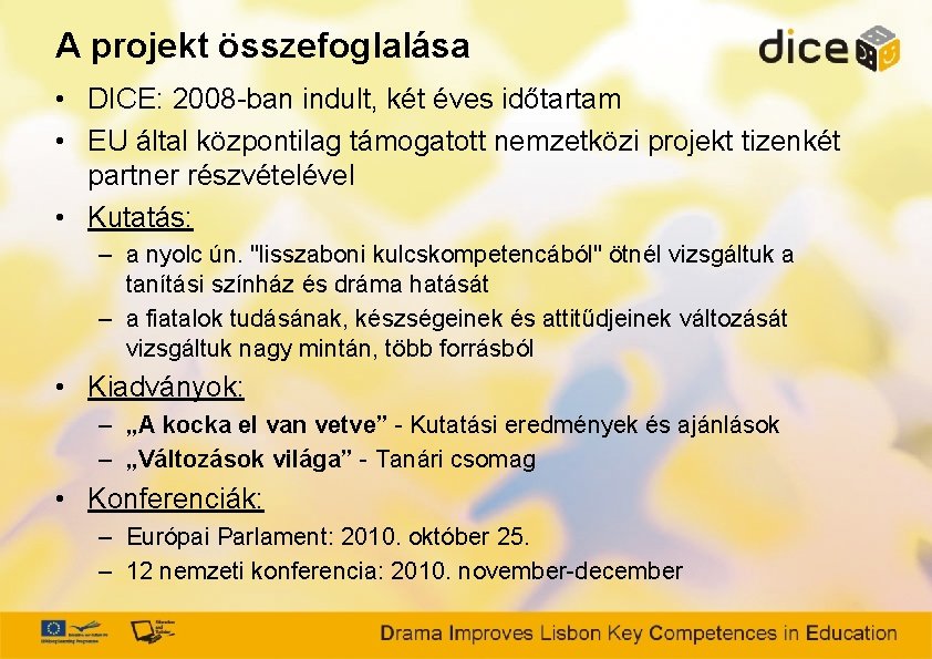 A projekt összefoglalása • DICE: 2008 -ban indult, két éves időtartam • EU által