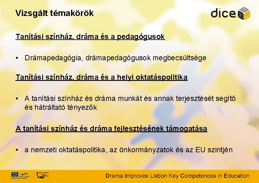 Vizsgált témakörök Tanítási színház, dráma és a pedagógusok • Drámapedagógia, drámapedagógusok megbecsültsége Tanítási színház,