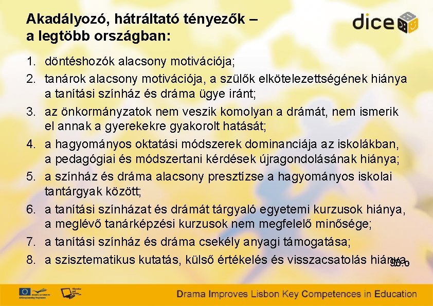 Akadályozó, hátráltató tényezők – a legtöbb országban: 1. döntéshozók alacsony motivációja; 2. tanárok alacsony