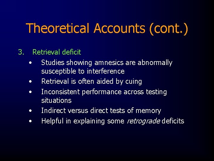 Theoretical Accounts (cont. ) 3. Retrieval deficit • Studies showing amnesics are abnormally susceptible