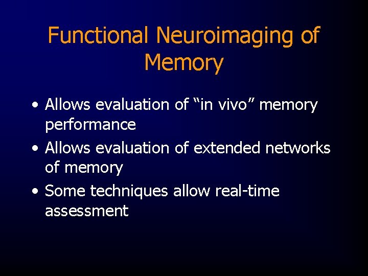 Functional Neuroimaging of Memory • Allows evaluation of “in vivo” memory performance • Allows
