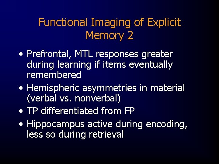 Functional Imaging of Explicit Memory 2 • Prefrontal, MTL responses greater during learning if