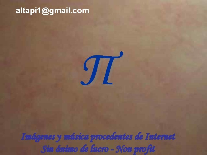 altapi 1@gmail. com Π Imágenes y música procedentes de Internet Sin ánimo de lucro