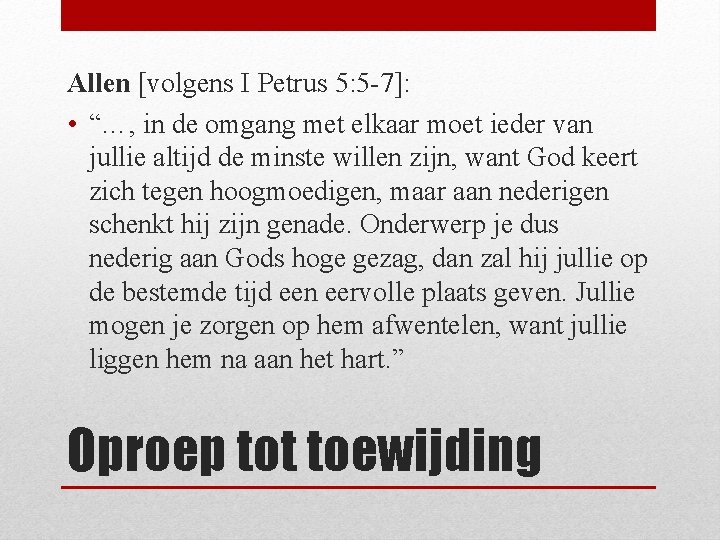 Allen [volgens I Petrus 5: 5 -7]: • “…, in de omgang met elkaar