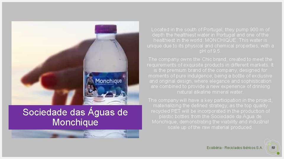 Located in the south of Portugal, they pump 900 m of depth the healthiest