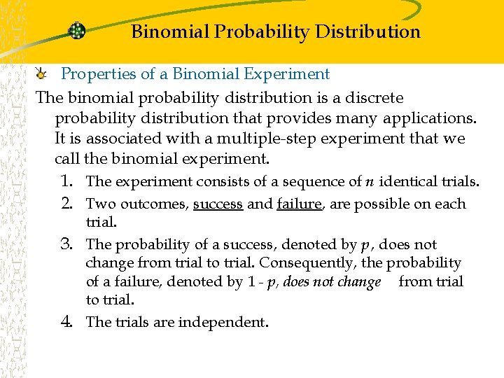 Binomial Probability Distribution Properties of a Binomial Experiment The binomial probability distribution is a