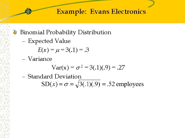 Example: Evans Electronics Binomial Probability Distribution – Expected Value E(x) = = 3(. 1)