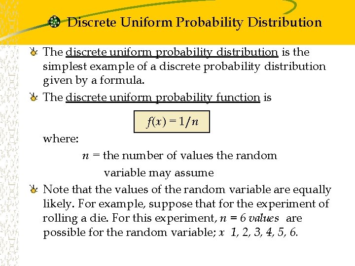 Discrete Uniform Probability Distribution The discrete uniform probability distribution is the simplest example of