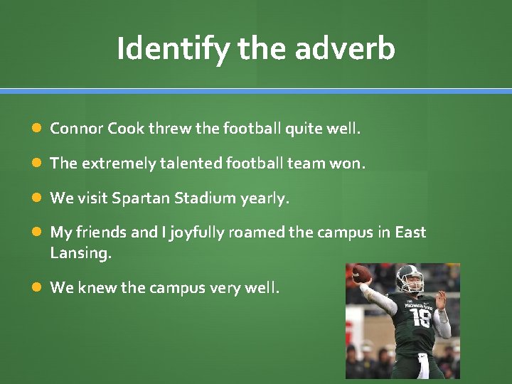 Identify the adverb Connor Cook threw the football quite well. The extremely talented football