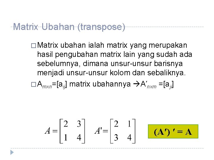 Matrix Ubahan (transpose) � Matrix ubahan ialah matrix yang merupakan hasil pengubahan matrix lain