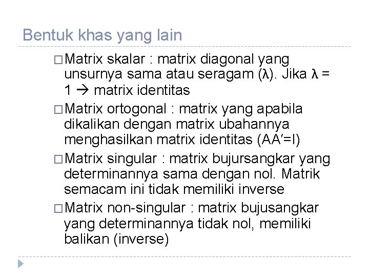 Bentuk khas yang lain �Matrix skalar : matrix diagonal yang unsurnya sama atau seragam