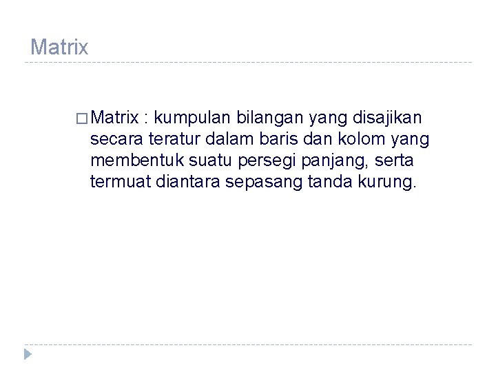 Matrix � Matrix : kumpulan bilangan yang disajikan secara teratur dalam baris dan kolom