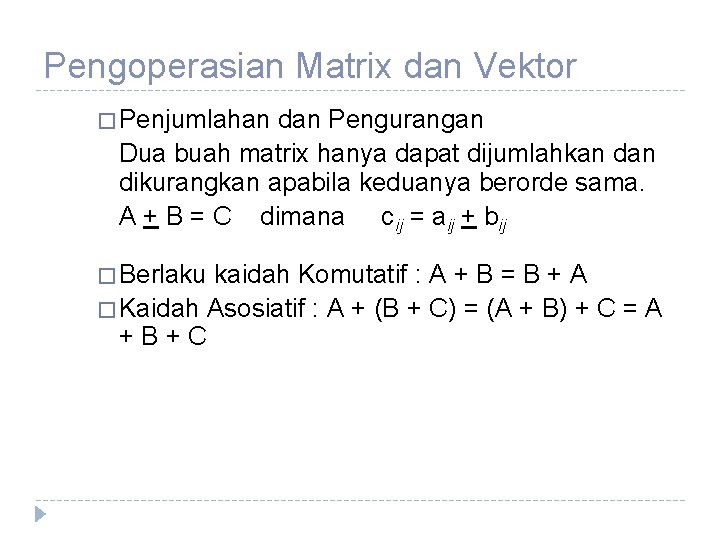 Pengoperasian Matrix dan Vektor � Penjumlahan dan Pengurangan Dua buah matrix hanya dapat dijumlahkan